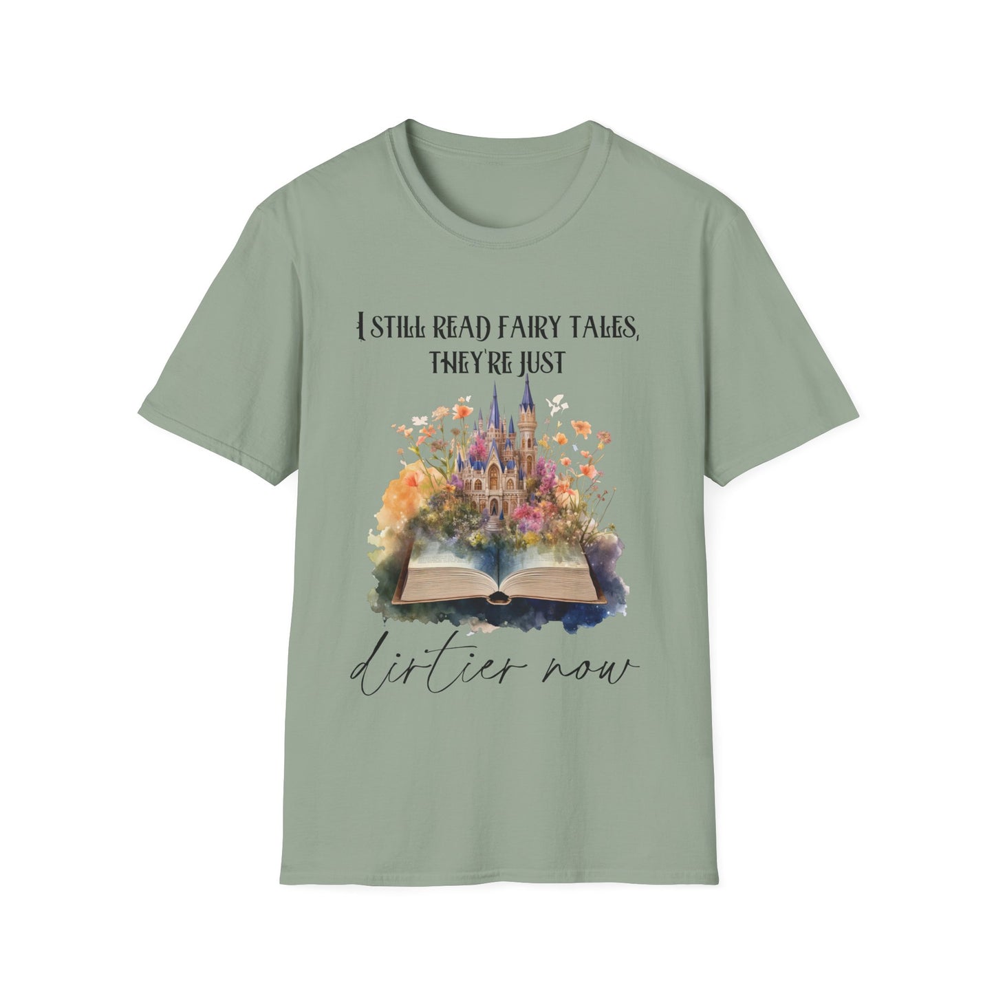 I Still Read Fairy Tales, They're Just Dirtier Now T-Shirt