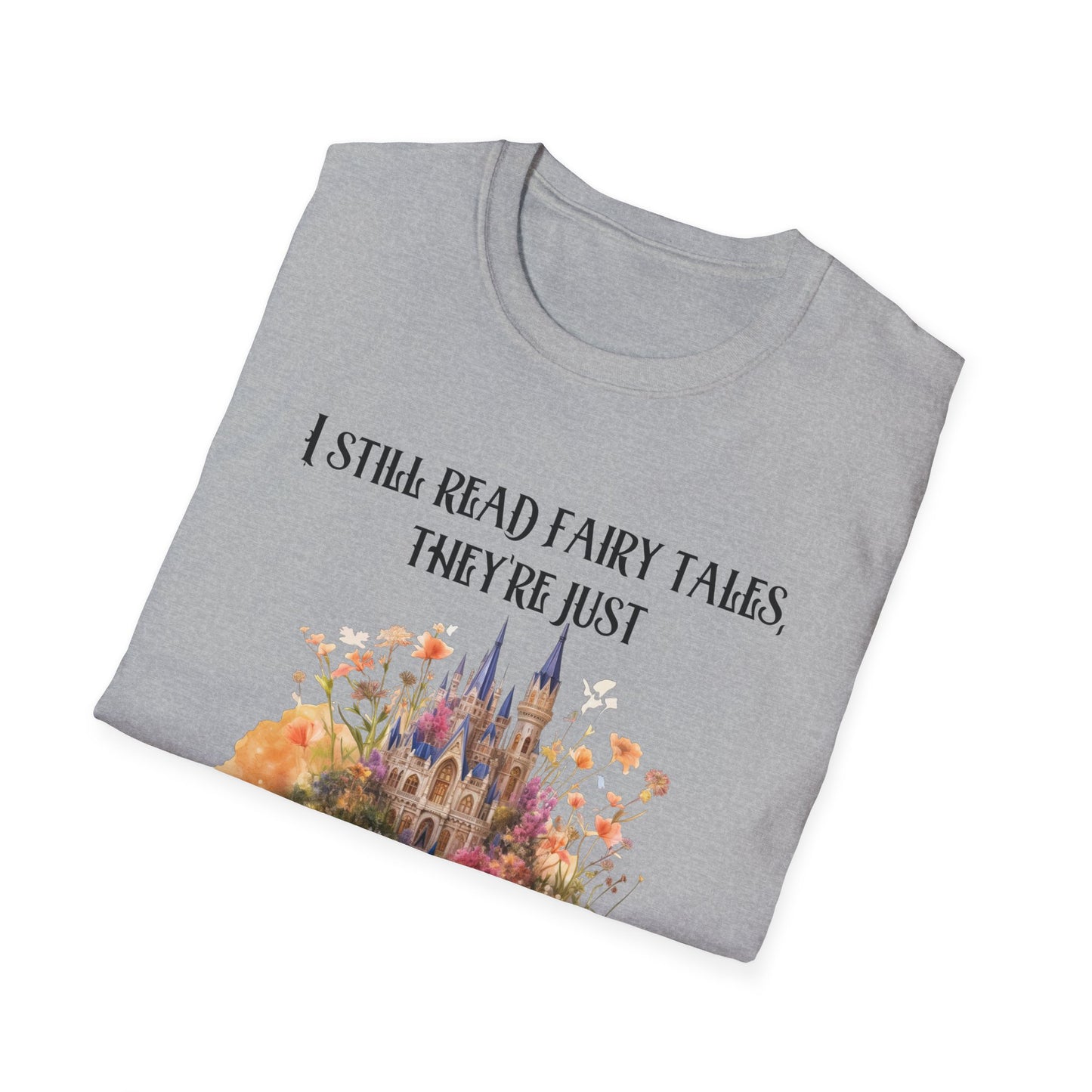 I Still Read Fairy Tales, They're Just Dirtier Now T-Shirt