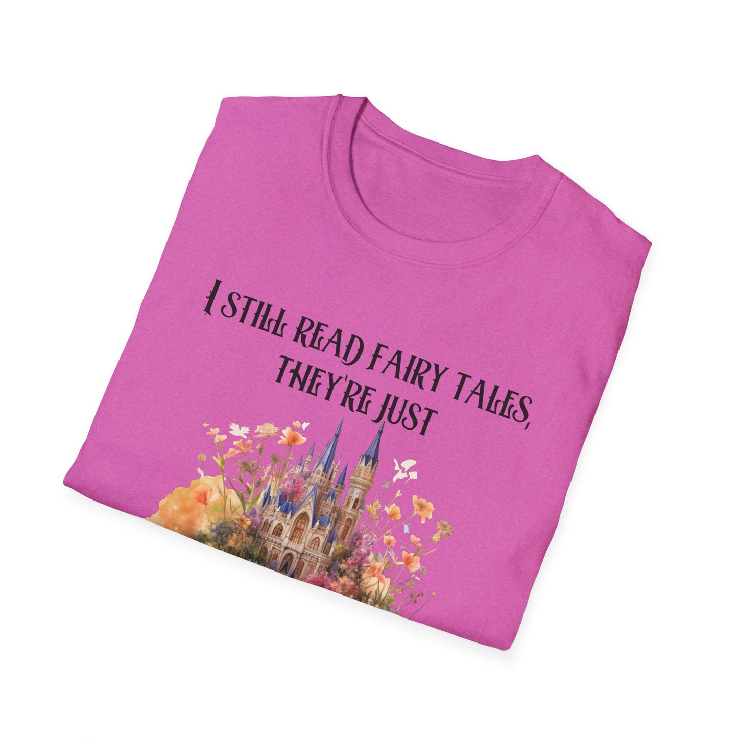 I Still Read Fairy Tales, They're Just Dirtier Now T-Shirt