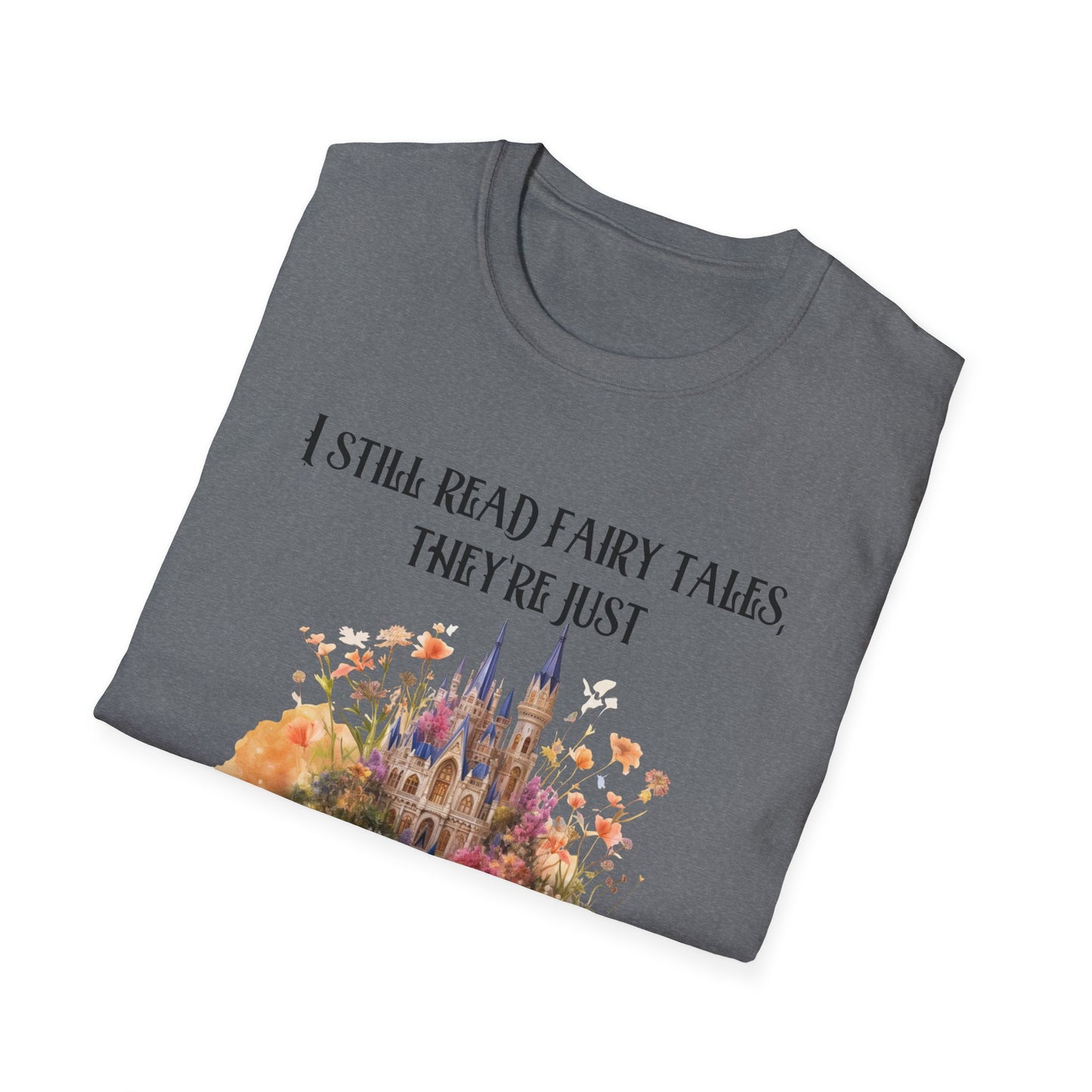 I Still Read Fairy Tales, They're Just Dirtier Now T-Shirt