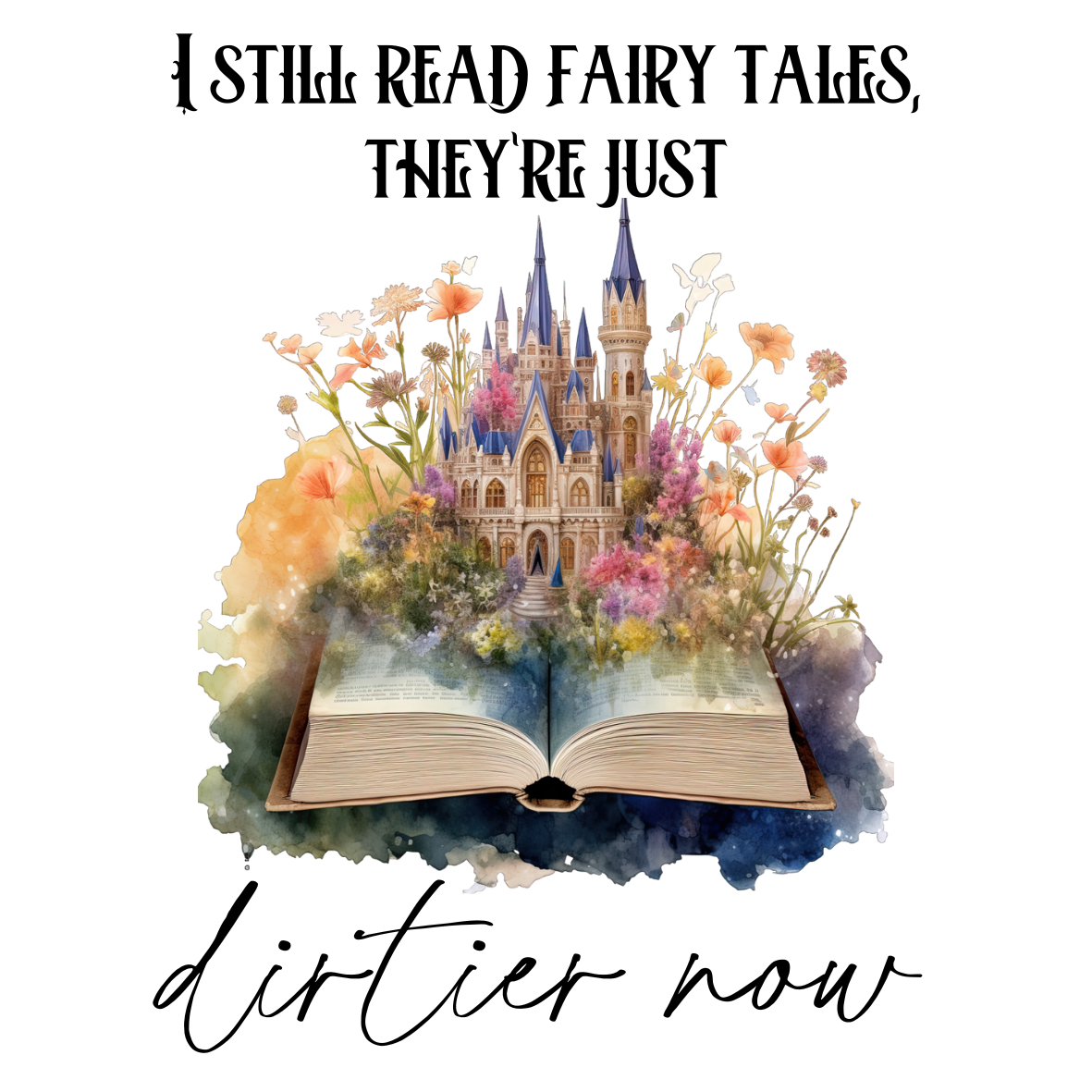 I Still Read Fairy Tales, They're Just Dirtier Now Sticker